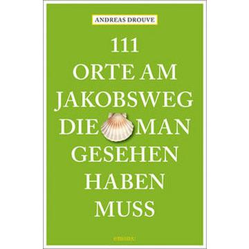 111 Orte am Jakobsweg, die man gesehen haben muss