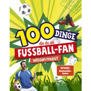 100 Dinge, die du als Fußball-Fan wissen musst Kiefer, Philip; Schwager & Steinlein Verlag Couverture rigide 