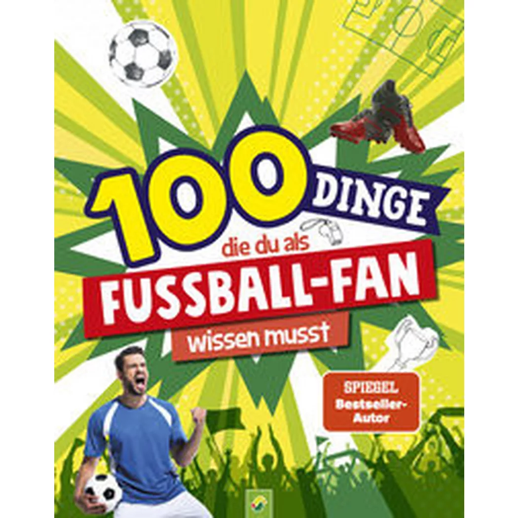Schwager & Steinlein - 100 Dinge, die du als Fußball-Fan wissen musst, Kiefer, Philip;  Verlag
