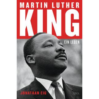 Martin Luther King Eig, Jonathan; Bieker, Sylvia (Übersetzung); Zeltner-Shane, Henriette (Übersetzung) Gebundene Ausgabe 