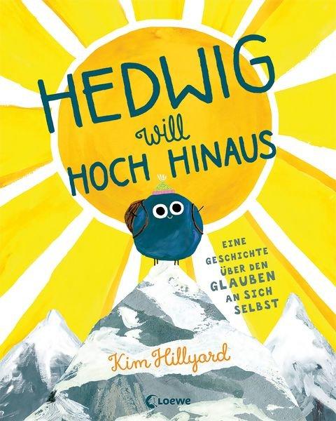 Hedwig will hoch hinaus - Eine Geschichte über den Glauben an sich selbst Kim Hillyard Copertina rigida 