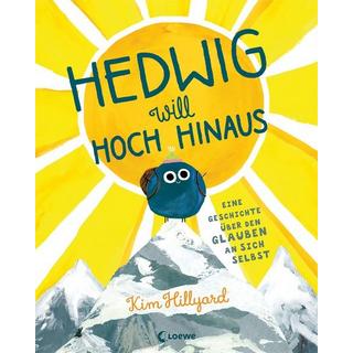 Hedwig will hoch hinaus - Eine Geschichte über den Glauben an sich selbst Kim Hillyard Gebundene Ausgabe 