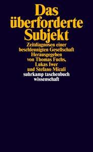 Das überforderte Subjekt Fuchs, Thomas (Hrsg.); Iwer, Lukas (Hrsg.); Micali, Stefano (Hrsg.) Libro in brossura 