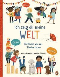 Ich zeig dir meine Welt - Entdecke, wie wir Kinder leben Edwards, Nicola; Stegmaier, Andrea (Illustrationen); Rahn, Sabine (Übersetzung) Gebundene Ausgabe 