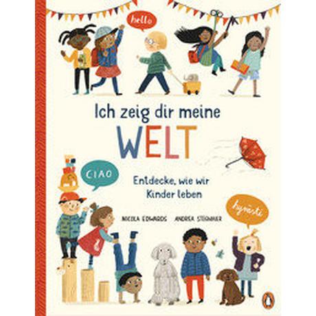 Ich zeig dir meine Welt - Entdecke, wie wir Kinder leben Edwards, Nicola; Stegmaier, Andrea (Illustrationen); Rahn, Sabine (Übersetzung) Gebundene Ausgabe 