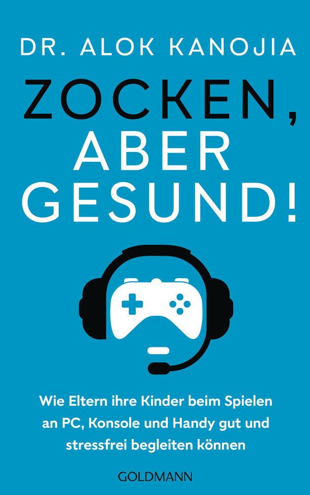 Zocken, aber gesund! Kanojia, Alok; Brodersen, Imke (Übersetzung) Taschenbuch 