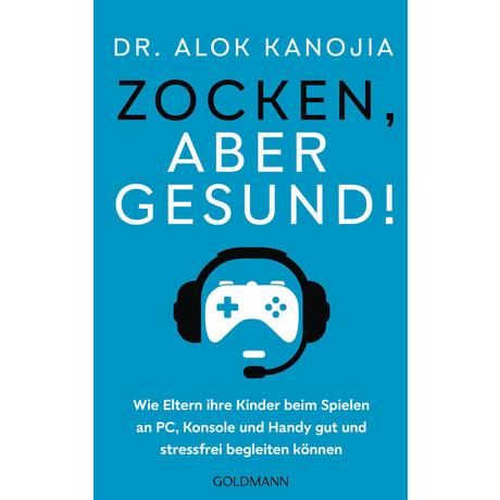 Zocken, aber gesund! Kanojia, Alok; Brodersen, Imke (Übersetzung) Taschenbuch 