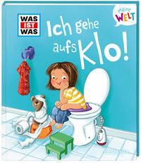 WAS IST WAS Meine Welt Band 6 Ich gehe aufs Klo! Weller-Essers, Andrea; Iris Hardt (Illustrationen) Gebundene Ausgabe 