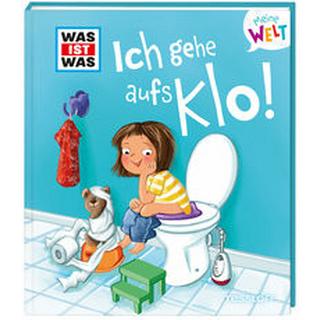 WAS IST WAS Meine Welt Band 6 Ich gehe aufs Klo! Weller-Essers, Andrea; Iris Hardt (Illustrationen) Gebundene Ausgabe 