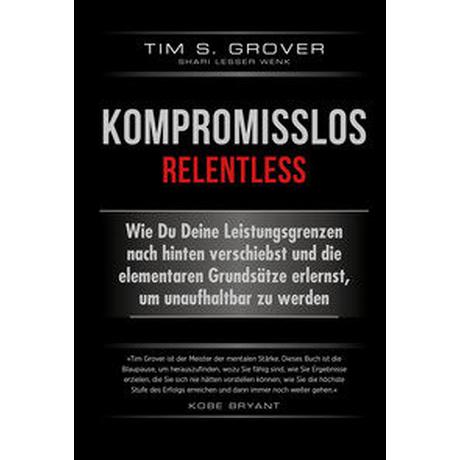 Kompromisslos - Relentless Grover, Tim; Lesser Wenk, Shari; Gräfin Bülow, Isabel (Übersetzung) Couverture rigide 