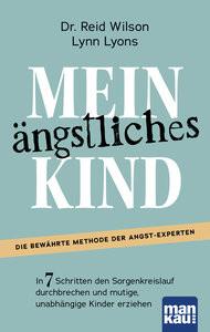 Mein ängstliches Kind. In 7 Schritten den Sorgenkreislauf durchbrechen und mutige, unabhängige Kinder erziehen Wilson, Reid; Lyons, Lynn; Engelhardt, Susanne (Übersetzung) Couverture rigide 