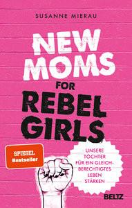 New Moms for Rebel Girls Mierau, Susanne; Roßa, Nadine (Illustrationen) Gebundene Ausgabe 