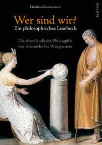 Wer sind wir? Ein philosophisches Lesebuch. Die abendländische Philosophie von Aristoteles bis Wittgenstein Zimmermann, Daniela Couverture rigide 