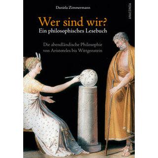 Wer sind wir? Ein philosophisches Lesebuch. Die abendländische Philosophie von Aristoteles bis Wittgenstein Zimmermann, Daniela Couverture rigide 