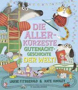 Die allerkürzeste Gutenachtgeschichte der Welt Fitzgerald, Louise; Hindley, Kate (Illustrationen); Jeschke, Mathias (Übersetzung) Couverture rigide 