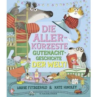 Die allerkürzeste Gutenachtgeschichte der Welt Fitzgerald, Louise; Hindley, Kate (Illustrationen); Jeschke, Mathias (Übersetzung) Couverture rigide 