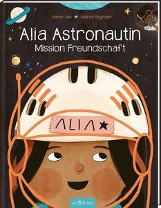 Alia Astronautin - Mission Freundschaft Jain, Mahak; Stegmaier, Andrea (Illustrationen); Spreng, Birte (Übersetzung) Couverture rigide 