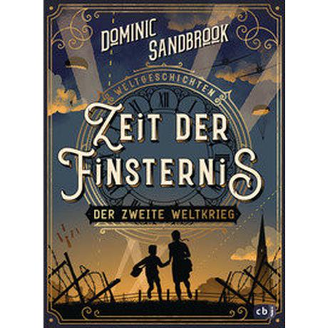 Weltgeschichte(n) - Zeit der Finsternis: Der Zweite Weltkrieg Sandbrook, Dominic; Krüger, Knut (Übersetzung) Gebundene Ausgabe 