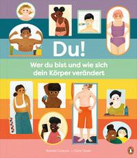 Du! - Wer du bist und wie sich dein Körper verändert Greener, Rachel; Owen, Clare (Illustrationen); Topalova, Violeta (Übersetzung) Gebundene Ausgabe 