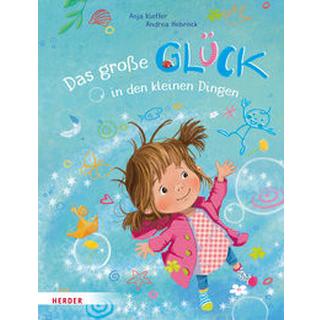 Das große Glück in den kleinen Dingen Kieffer, Anja; Hebrock, Andrea (Illustrationen) Couverture rigide 