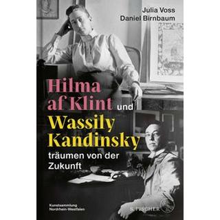 Hilma af Klint und Wassily Kandinsky träumen von der Zukunft Voss, Julia; Birnbaum, Daniel; Gaensheimer, Susanne (Geleitwort) Gebundene Ausgabe 