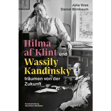 Hilma af Klint und Wassily Kandinsky träumen von der Zukunft Voss, Julia; Birnbaum, Daniel; Gaensheimer, Susanne (Geleitwort) Gebundene Ausgabe 