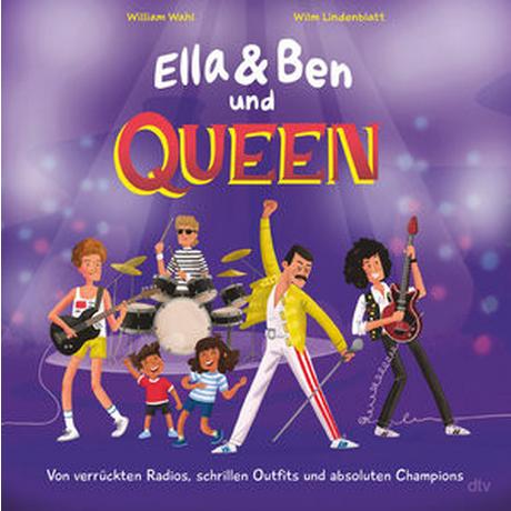 Ella & Ben und Queen - Von verrückten Radios, schrillen Outfits und absoluten Champions Wahl, William; Lindenblatt, Wilm (Illustrationen) Gebundene Ausgabe 