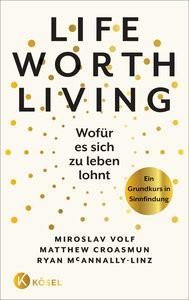 Life Worth Living - Wofür es sich zu leben lohnt Volf, Miroslav; Croasmun, Matthew; McAnnally-Linz, Ryan; Liebl, Elisabeth (Übersetzung) Gebundene Ausgabe 