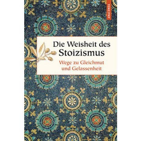 Die Weisheit des Stoizismus. Wege zu Gleichmut und Gelassenheit Ackermann, Erich (Hrsg.) Couverture rigide 