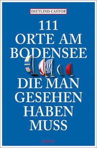 111 Orte am Bodensee, die man gesehen haben muss Castor, Dietlind Livre de poche 