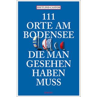 111 Orte am Bodensee, die man gesehen haben muss Castor, Dietlind Livre de poche 