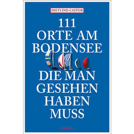 111 Orte am Bodensee, die man gesehen haben muss Castor, Dietlind Livre de poche 