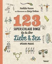 123 superschlaue Dinge, die du über Liebe & Sex wissen musst Masters, Mathilda; Perdieus, Louize (Illustrationen); Ochel, Stefanie (Übersetzung) Copertina rigida 