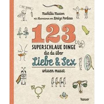 123 superschlaue Dinge, die du über Liebe & Sex wissen musst