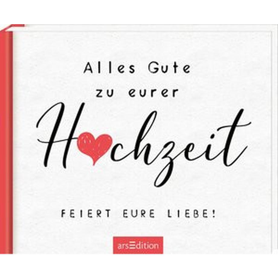 ARS EDITION  Alles Gute zu eurer Hochzeit. Feiert eure Liebe! 