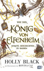 Wie der König von Elfenheim lernte, Geschichten zu hassen Black, Holly; Cai, Rovina (Illustrationen); Brauner, Anne (Übersetzung) Gebundene Ausgabe 