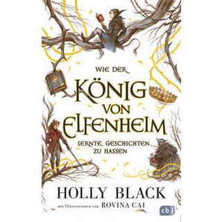 Wie der König von Elfenheim lernte, Geschichten zu hassen Black, Holly; Cai, Rovina (Illustrationen); Brauner, Anne (Übersetzung) Gebundene Ausgabe 