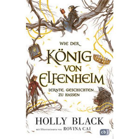 Wie der König von Elfenheim lernte, Geschichten zu hassen Black, Holly; Cai, Rovina (Illustrationen); Brauner, Anne (Übersetzung) Gebundene Ausgabe 