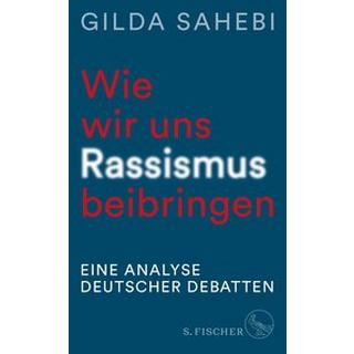 Wie wir uns Rassismus beibringen Sahebi, Gilda Gebundene Ausgabe 