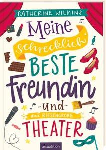 Meine schrecklich beste Freundin und das riesengroße Theater (Meine schrecklich beste Freundin 3) Wilkins, Catherine; Spindler, Christine (Übersetzung); Horne, Sarah (Illustrationen) Copertina rigida 