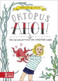 Oktopus Ahoi! Wie ich zur Retterin der Meerestiere wurde Stich, Daniela; Rosendorfer, Laura (Illustrationen) Couverture rigide 