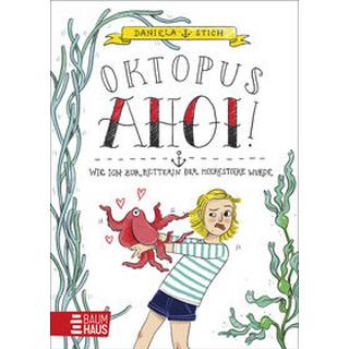 Oktopus Ahoi! Wie ich zur Retterin der Meerestiere wurde Stich, Daniela; Rosendorfer, Laura (Illustrationen) Couverture rigide 