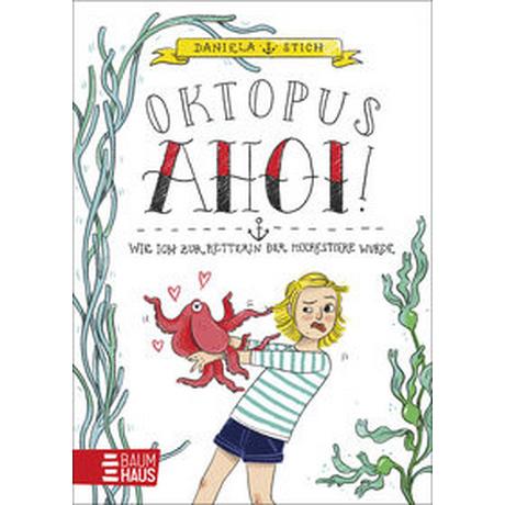 Oktopus Ahoi! Wie ich zur Retterin der Meerestiere wurde Stich, Daniela; Rosendorfer, Laura (Illustrationen) Couverture rigide 