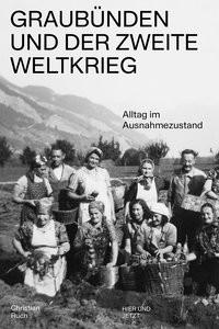 Graubünden und der Zweite Weltkrieg Ruch, Christian; Institut für Kulturforschung Graubünden (Hrsg.) Gebundene Ausgabe 