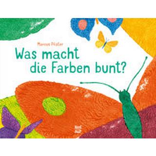 Was macht die Farben bunt? Pfister, Marcus; Pfister, Marcus (Illustrationen) Gebundene Ausgabe 