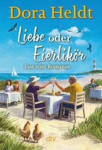 Liebe oder Eierlikör - Fast eine Romanze Heldt, Dora Gebundene Ausgabe 