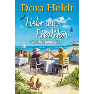 Liebe oder Eierlikör - Fast eine Romanze Heldt, Dora Gebundene Ausgabe 