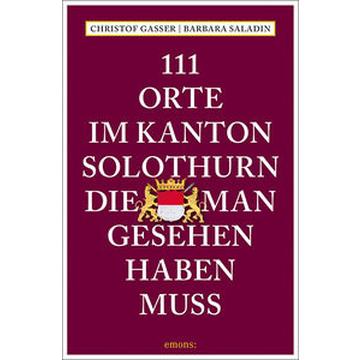 111 Orte im Kanton Solothurn, die man gesehen haben muss