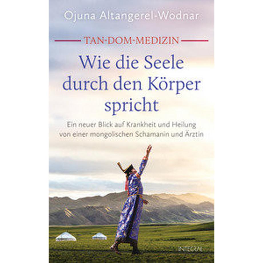Integral  Tan-Dom-Medizin: Wie die Seele durch den Körper spricht 