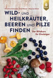 Wild- und Heilkräuter, Beeren und Pilze finden Schneider, Christine; Beiser, Rudi; Gliem, Maurice Copertina rigida 